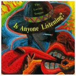The Loving Tongue : Is Anyone Listening